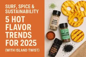 Surf, Spice & Sustainability: 5 Hot Flavor Trends for 2025 (with Island Twist)