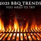 2025 BBQ Trends You Need to Try